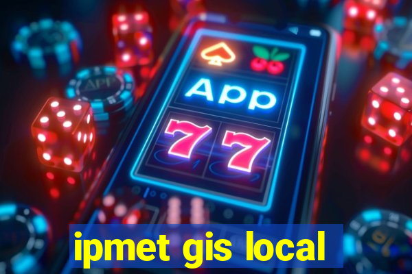 ipmet gis local